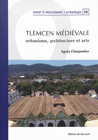 Tlemcen médiévale : urbanisme, architecture et arts
