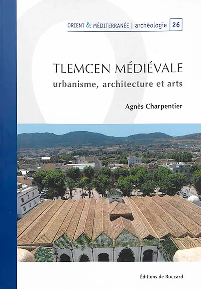 Tlemcen médiévale : urbanisme, architecture et arts