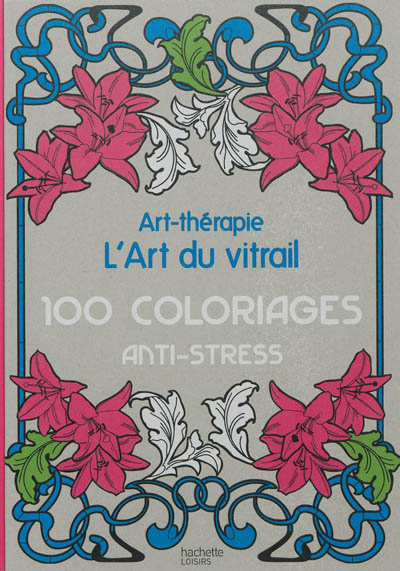 L'art du vitrail : 100 coloriages anti-stress