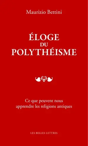 Eloge du polythéisme : ce que peuvent nous apprendre les religions antiques