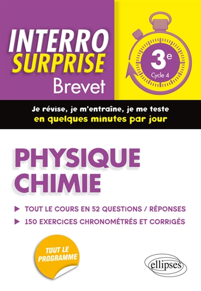 Physique chimie 3e, cycle 4 : tout le cours en 52 questions-réponses, 150 exercices chronométrés et corrigés