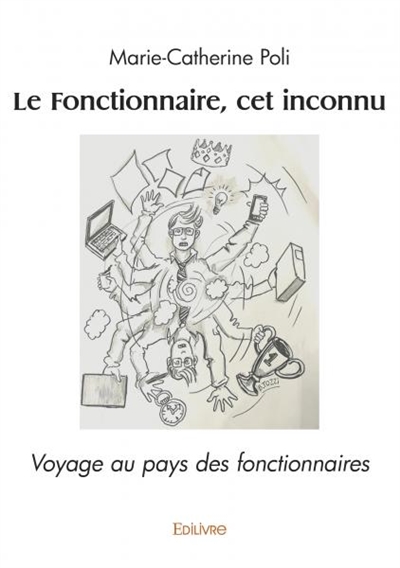 Le fonctionnaire, cet inconnu : Voyage au pays des fonctionnaires