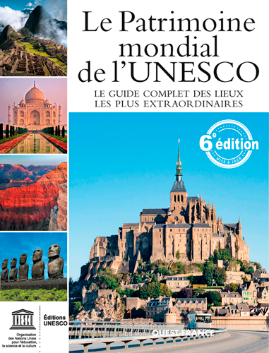 Le patrimoine mondial de l'Unesco : le guide complet des lieux les plus extraordinaires