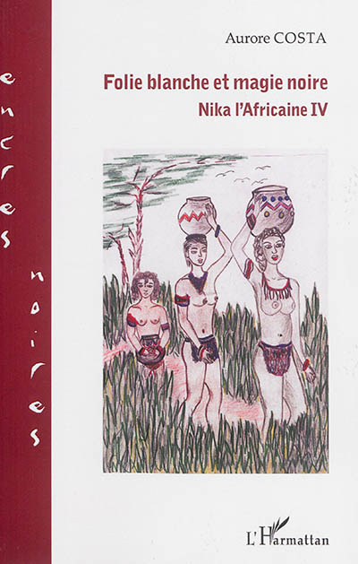 Nika l'Africaine. Vol. 4. Folie blanche et magie noire