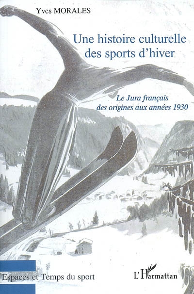 Une histoire culturelle des sports d'hiver : le Jura français des origines aux années 1930