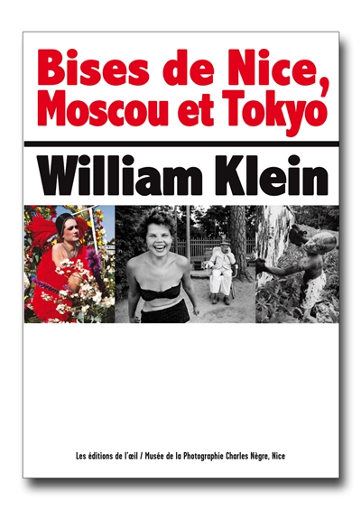 Bises de Nice, Moscou et Tokyo : William Klein : exposition, Nice, Musée de la photographie Charles Nègre, du 16 juin au 2 octobre 2017