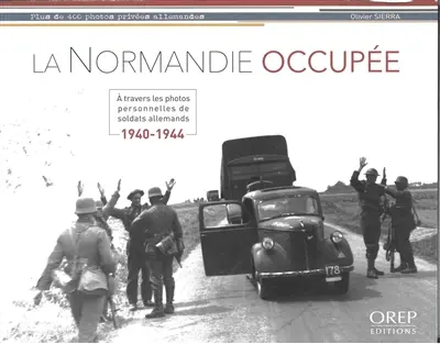 La Normandie occupée : à travers les photos personnelles de soldats allemands : 1940-1944