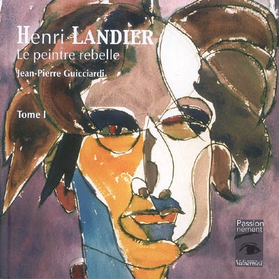 Henri Landier, le peintre rebelle. Vol. 1