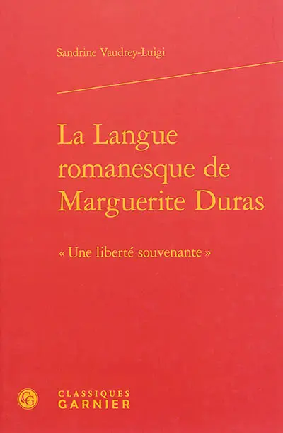 La langue romanesque de Marguerite Duras : une liberté souvenante