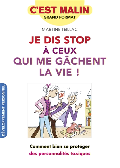 Je dis stop à ceux qui me gâchent la vie ! : comment bien se protéger des personnalités toxiques