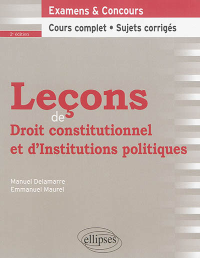 Leçons de droit constitutionnel et d'institutions politiques : examens & concours, cours complet, sujets corrigés