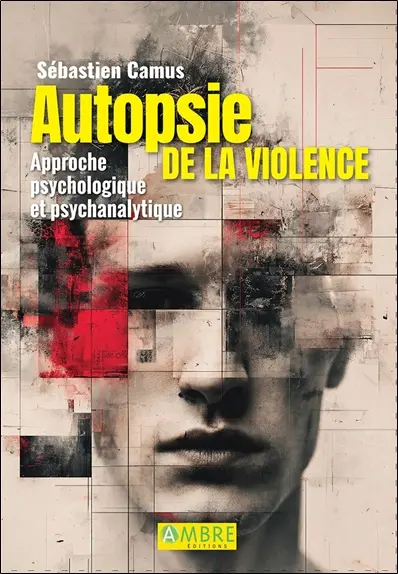 Autopsie de la violence : approche psychologique et psychanalytique