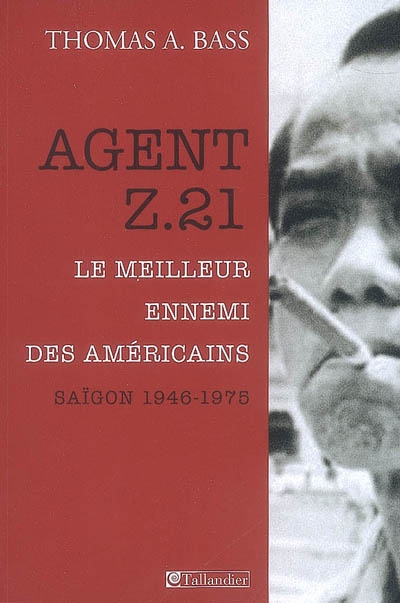 Agent Z.21 : le meilleur ennemi des Américains : Saïgon 1946-1975