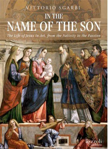 In the Name of the Son : The Life of Jesus in Art, from the Nativity to the Passion