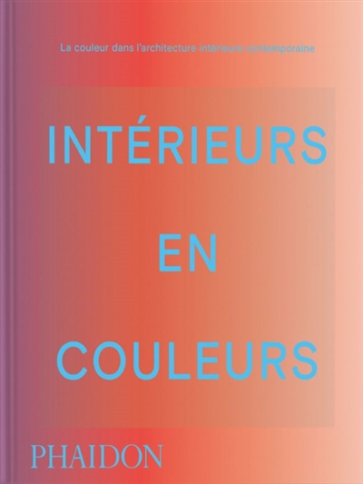 Intérieurs en couleurs : la couleur dans l'architecture intérieure contemporaine