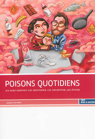 Poisons quotidiens : ils sont partout : les identifier, les décrypter, les éviter