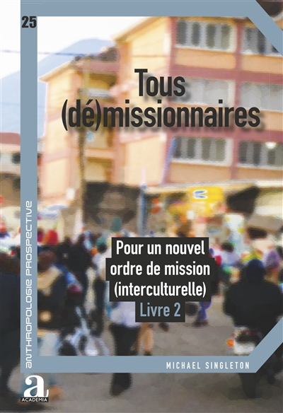 Tous (dé)missionnaires : pour un nouvel ordre de mission (interculturelle). Vol. 2