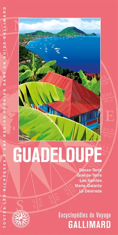 Guadeloupe : Basse-Terre, Grande-Terre, les Saintes, Marie-Galante, la Désirade