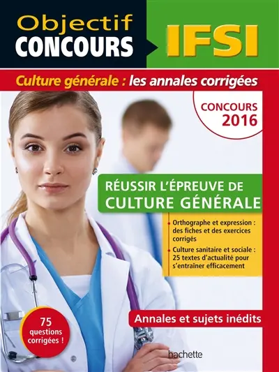IFSI, concours 2016 : réussir l'épreuve de culture générale : annales et sujets inédits, 75 questions corrigées !