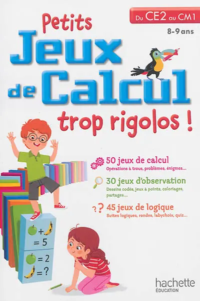 Petits jeux de calcul trop rigolos ! : du CE2 au CM1, 8-9 ans