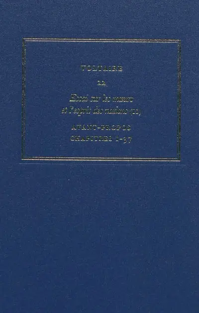 Les oeuvres complètes de Voltaire. Vol. 22. Essai sur les moeurs et l'esprit des nations. Vol. 2. Avant-propos et chapitres 1-37