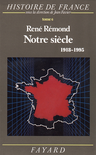 Histoire de France. Vol. 6. Notre siècle : 1918-1991
