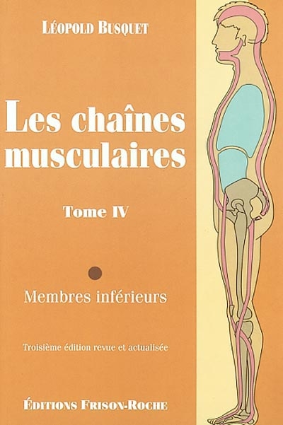 Les chaînes musculaires. Vol. 4. Membres inférieurs