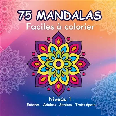 75 Mandalas Faciles à colorier : Niveau 1- Anti Stress : Enfants Adultes Séniors