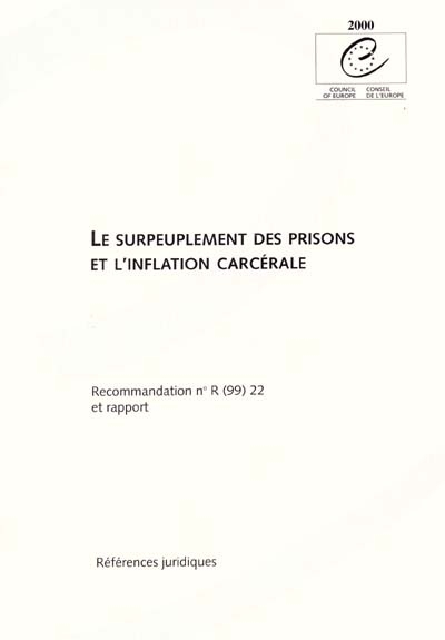Le surpeuplement des prisons et l'inflation carcérale : recommandation n°R (99) 22 adoptée par le Comité des Ministres du Conseil de l'Europe le 30 septembre 1999 et rapport