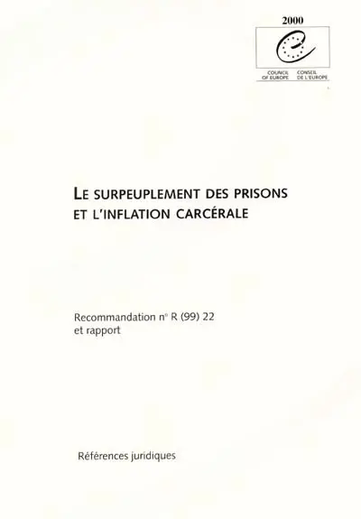 Le surpeuplement des prisons et l'inflation carcérale : recommandation n°R (99) 22 adoptée par le Comité des Ministres du Conseil de l'Europe le 30 septembre 1999 et rapport