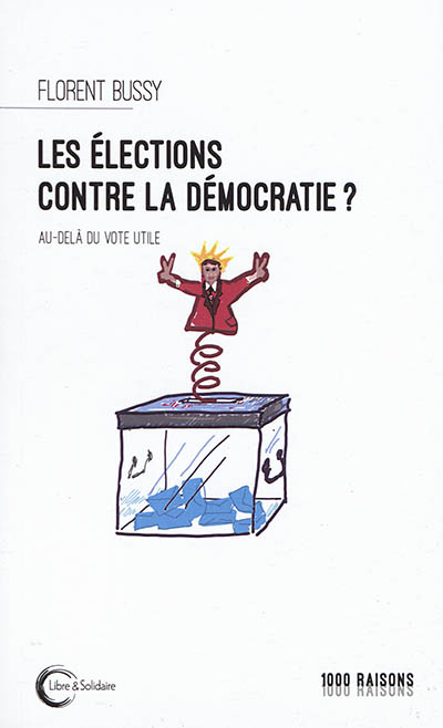 Les élections contre la démocratie ? : au-delà du vote utile