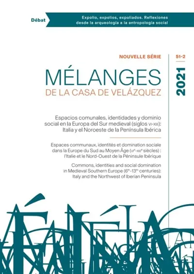 Mélanges de la Casa de Velazquez, n° 51-2. Espacios comunales, identidades y dominio social en la Europa del Sur medieval (siglos VI-XIII) : Italia y el Noroeste de la peninsula Ibérica. Espaces communaux, identités et domination sociale dans l'Europ
