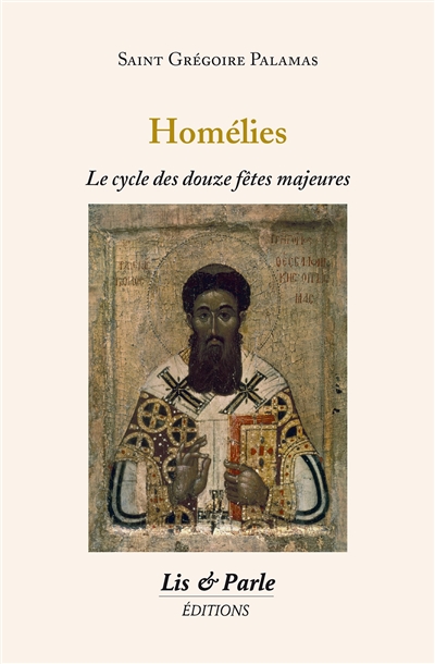 Homélies : le cycle des douze fêtes majeures - Grégoire Palamas