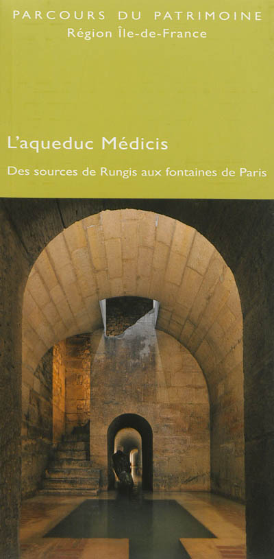 L'aqueduc Médicis : des sources de Rungis aux fontaines de Paris
