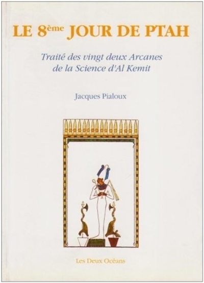Le huitième jour de Ptah : traité des 22 arcanes de la science d'Al-Kemit