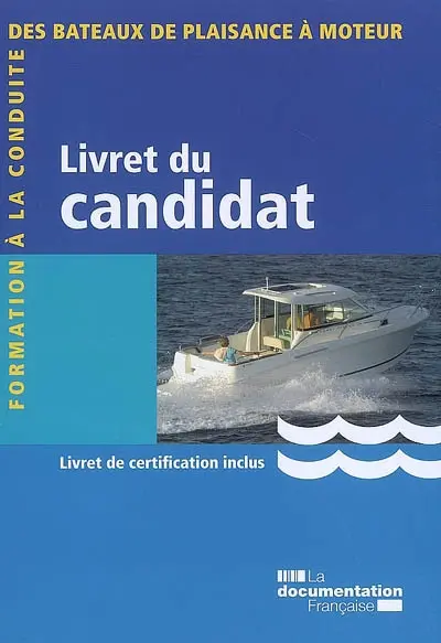 Formation à la conduite des bateaux de plaisance à moteur : livret du candidat, livret de certification inclus