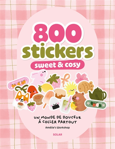 800 stickers sweet & cosy : un monde de douceur à coller partout