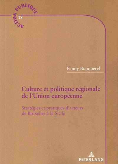 Culture et politique régionale de l'Union européenne : stratégies et pratiques d'acteurs de Bruxelles à la Sicile