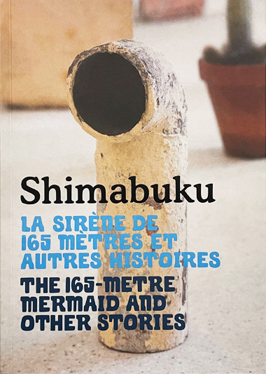 Shimabuku : la sirène de 165 mètres : et autres histoires. Shimabuku : the 165-metre mermaid : and other stories