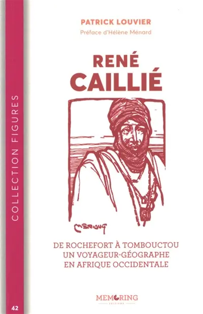 René Caillié : de Rocherfort à Tombouctou, un voyageur-géographe en Afrique occidentale