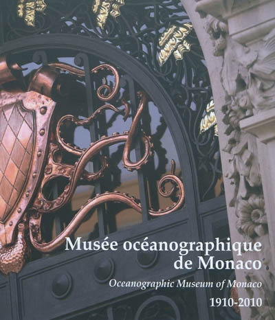 Musée océanographique de Monaco : 1910-2010. Oceanographic Museum of Monaco : 1910-2010