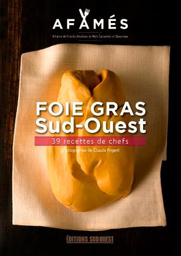 Foie gras : Sud-Ouest : 36 recettes inouïes de chefs