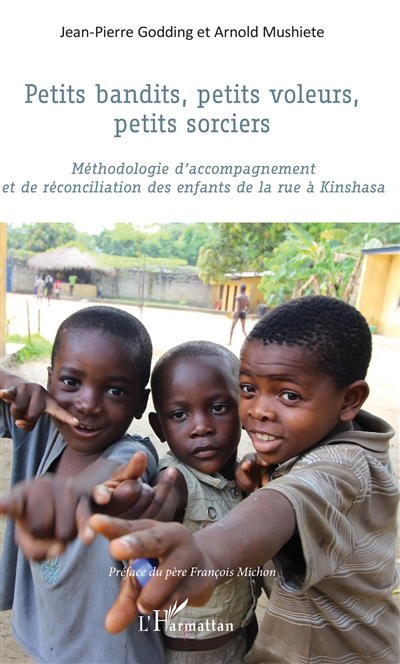 Petits bandits, petits voleurs, petits sorciers : méthodologie d'accompagnement et de réconciliation des enfants de la rue à Kinshasa