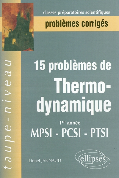 15 problèmes de thermodynamique : 1re année MPSI-PCSI-PTSI, problèmes corrigés