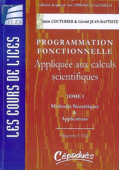 Programmation fonctionnelle appliquée aux calculs scientifiques. Vol. 1. Méthodes numériques & applications : Objective CAML