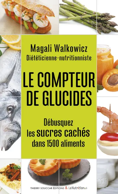 Le compteur de glucides : débusquez les sucres cachés dans 1.500 aliments