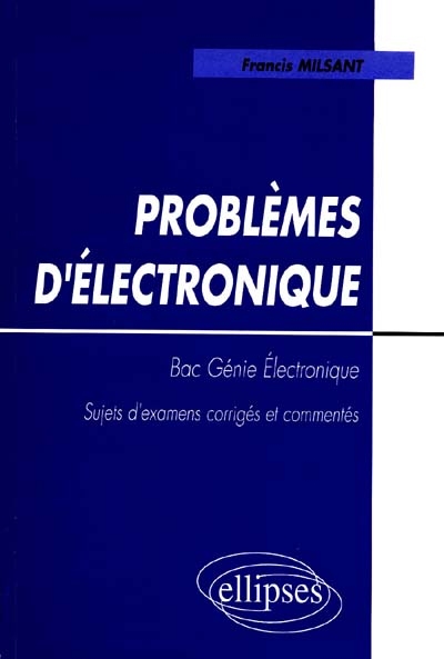 Problèmes d'électronique, bac Génie électronique : sujets d'examens corrigés et commentés : programme de 1995