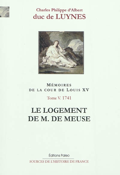 Mémoires sur la cour de Louis XV. Vol. 5. Le logement de M. de Meuse : janvier-décembre 1741