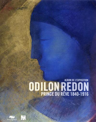 Odilon Redon, prince du rêve 1840-1916 : album de l'exposition : Paris, Grand Palais, Galeries nationales, 23 mars-20 juin 2011
