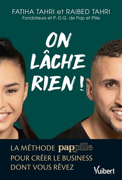 On lâche rien ! : la méthode Pap et Pille pour créer le business dont vous rêvez